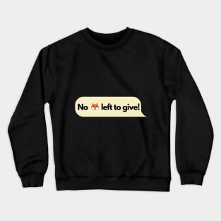 No fox left to give! Crewneck Sweatshirt